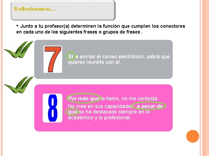 Reflexionemos… • Junto a tu profesor(a) determinen la función que cumplen los conectores en