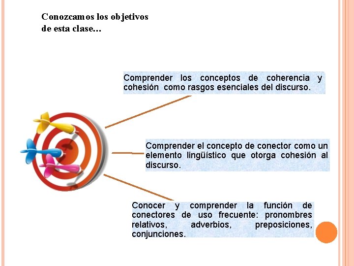 Conozcamos los objetivos de esta clase… Comprender los conceptos de coherencia y cohesión como