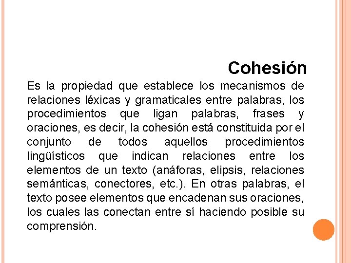 Cohesión Es la propiedad que establece los mecanismos de relaciones léxicas y gramaticales entre