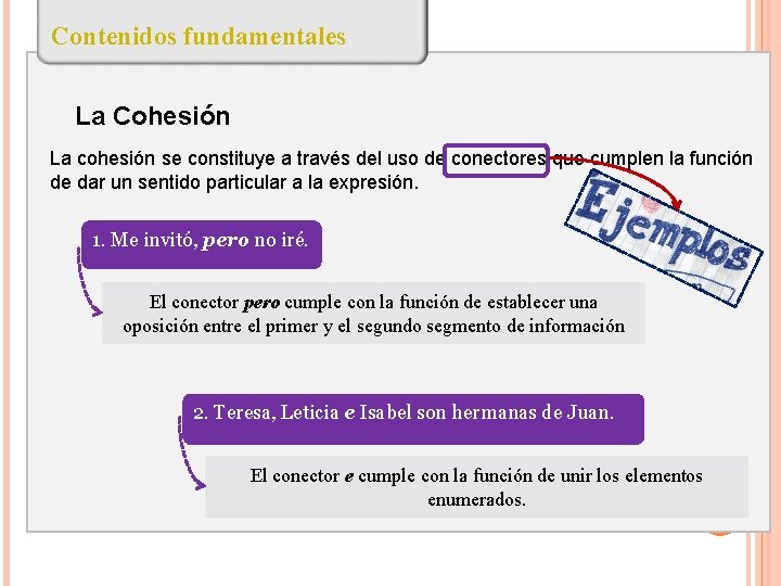 Contenidos fundamentales La Cohesión La cohesión se constituye a través del uso de conectores