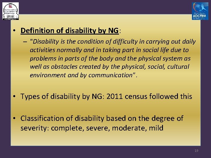  • Definition of disability by NG: – “Disability is the condition of difficulty