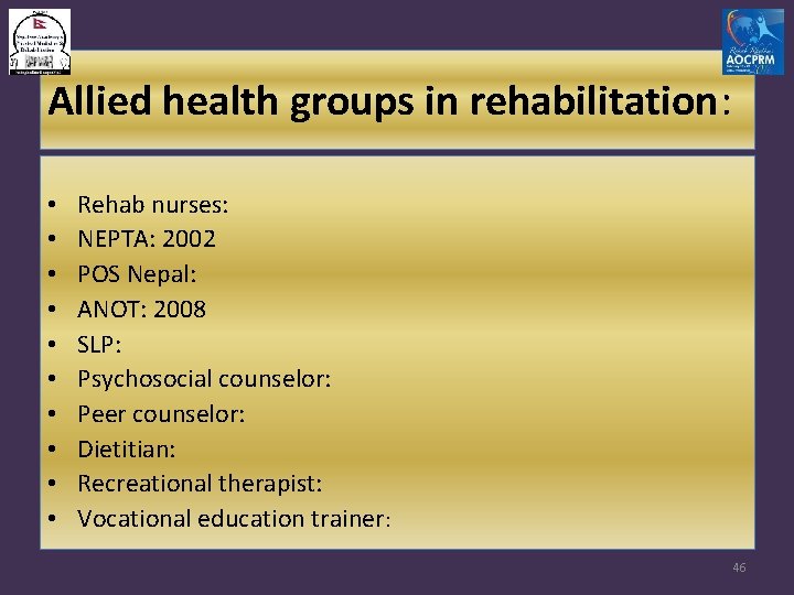 Allied health groups in rehabilitation: • • • Rehab nurses: NEPTA: 2002 POS Nepal: