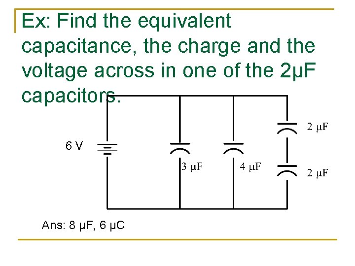 Ex: Find the equivalent capacitance, the charge and the voltage across in one of