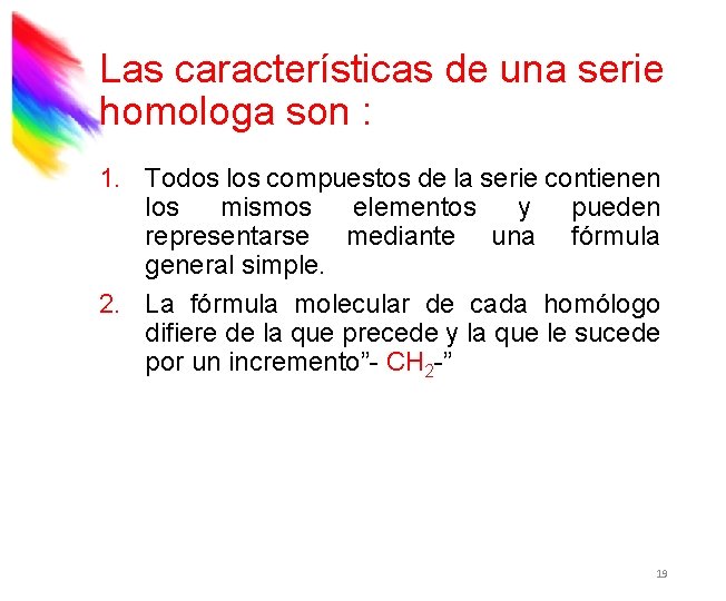 Las características de una serie homologa son : 1. Todos los compuestos de la