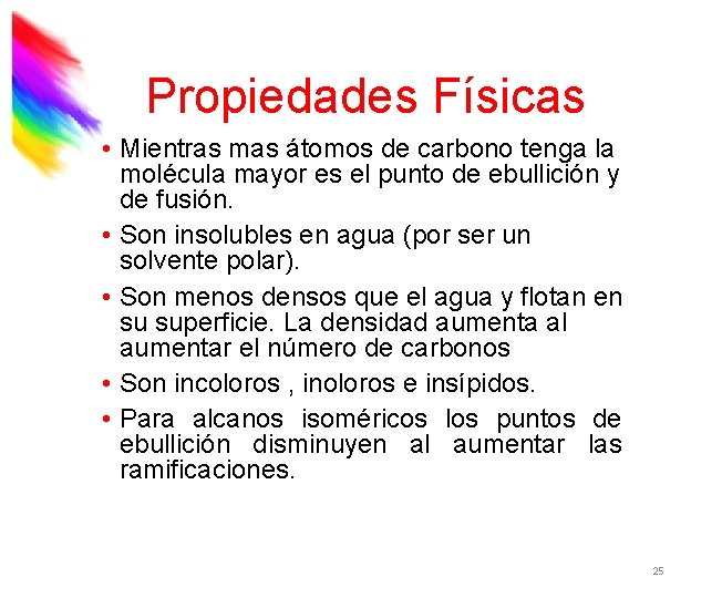 Propiedades Físicas • Mientras mas átomos de carbono tenga la molécula mayor es el