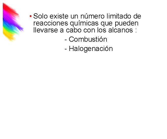  • Solo existe un número limitado de reacciones químicas que pueden llevarse a