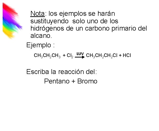 Nota: los ejemplos se harán sustituyendo solo uno de los hidrógenos de un carbono