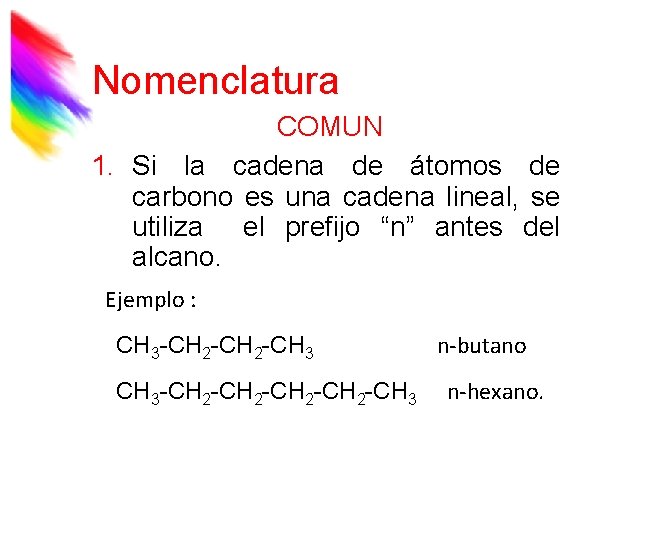 Nomenclatura COMUN 1. Si la cadena de átomos de carbono es una cadena lineal,