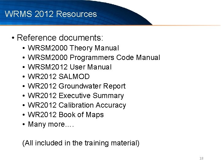 WRMS 2012 Resources • Reference documents: • • • WRSM 2000 Theory Manual WRSM