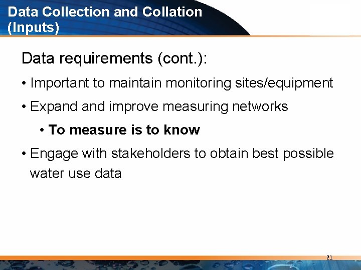 Data Collection and Collation (Inputs) Data requirements (cont. ): • Important to maintain monitoring