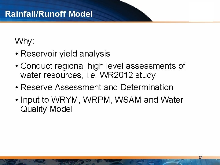 Rainfall/Runoff Model Why: • Reservoir yield analysis • Conduct regional high level assessments of
