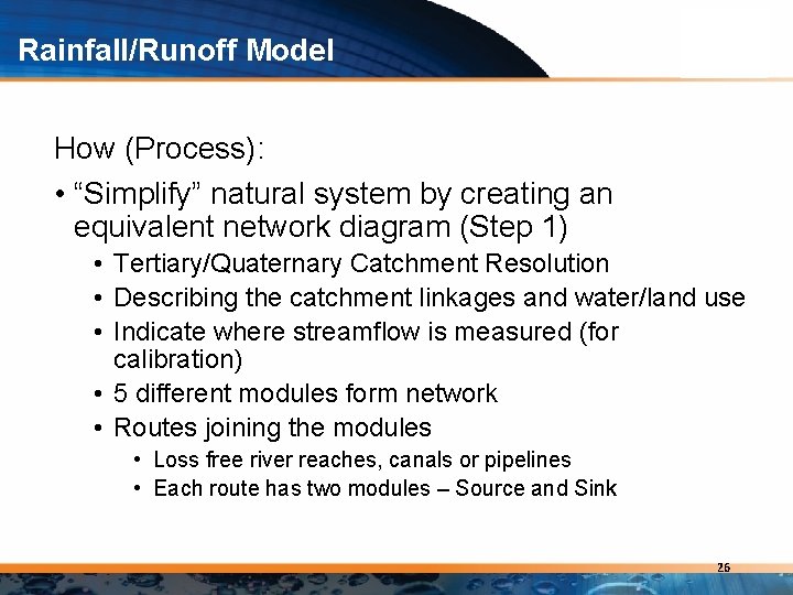 Rainfall/Runoff Model How (Process): • “Simplify” natural system by creating an equivalent network diagram