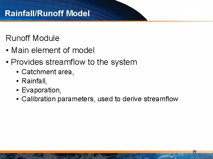 Rainfall/Runoff Model Runoff Module • Main element of model • Provides streamflow to the