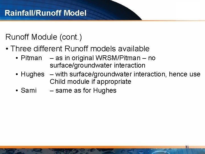 Rainfall/Runoff Model Runoff Module (cont. ) • Three different Runoff models available • Pitman