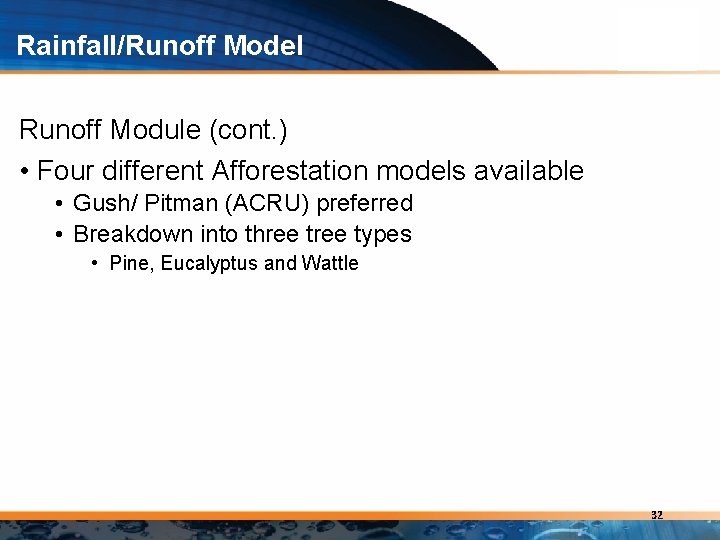 Rainfall/Runoff Model Runoff Module (cont. ) • Four different Afforestation models available • Gush/
