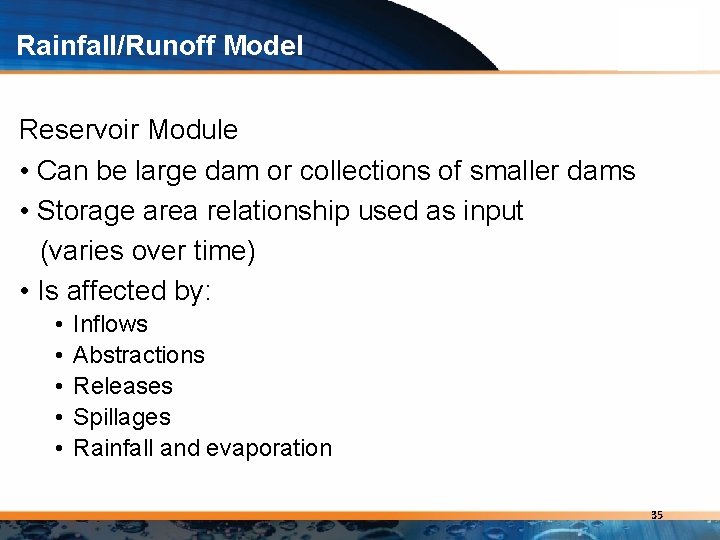 Rainfall/Runoff Model Reservoir Module • Can be large dam or collections of smaller dams