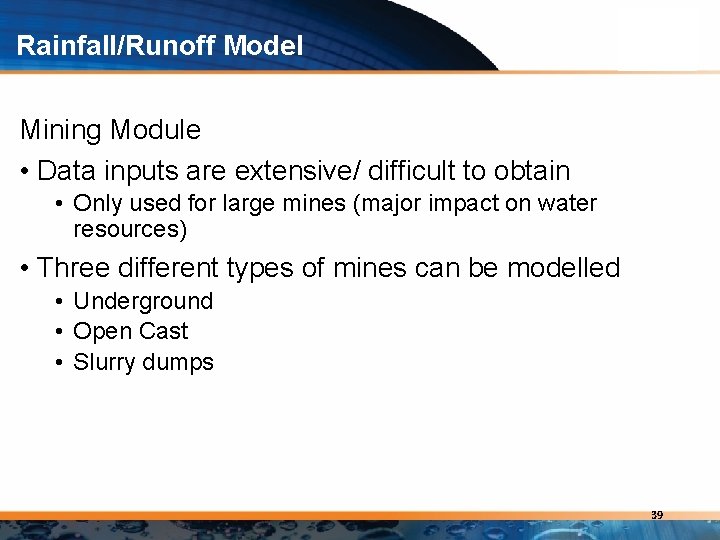 Rainfall/Runoff Model Mining Module • Data inputs are extensive/ difficult to obtain • Only