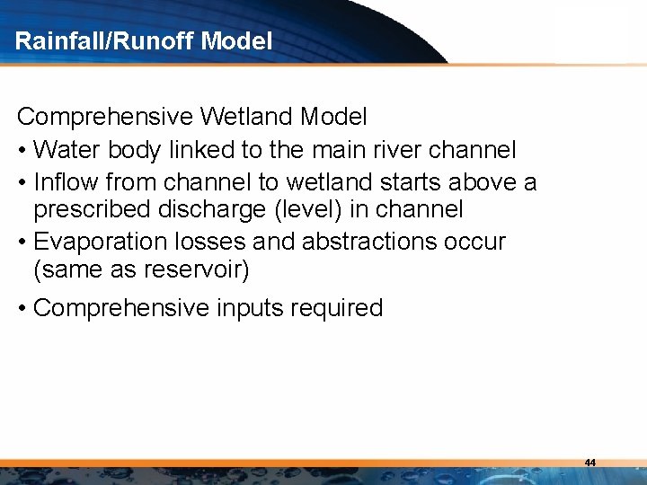 Rainfall/Runoff Model Comprehensive Wetland Model • Water body linked to the main river channel