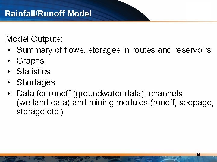 Rainfall/Runoff Model Outputs: • Summary of flows, storages in routes and reservoirs • Graphs