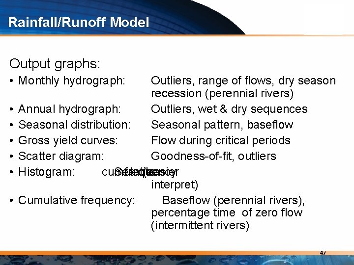 Rainfall/Runoff Model Output graphs: • Monthly hydrograph: • • • Outliers, range of flows,