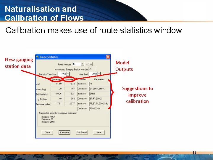 Naturalisation and Calibration of Flows Calibration makes use of route statistics window Flow gauging