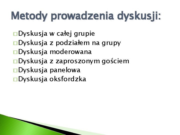 Metody prowadzenia dyskusji: � Dyskusja � Dyskusja w całej grupie z podziałem na grupy