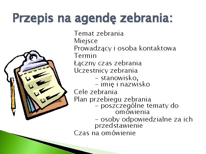 Przepis na agendę zebrania: Temat zebrania Miejsce Prowadzący i osoba kontaktowa Termin Łączny czas