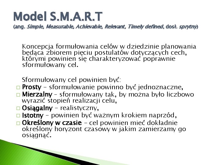 Model S. M. A. R. T (ang. Simple, Measurable, Achievable, Relevant, Timely defined, dosł.