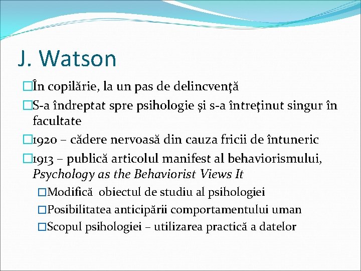 J. Watson �În copilărie, la un pas de delincvenţă �S-a îndreptat spre psihologie şi