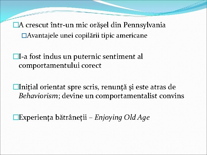 �A crescut într-un mic orăşel din Pennsylvania �Avantajele unei copilării tipic americane �I-a fost