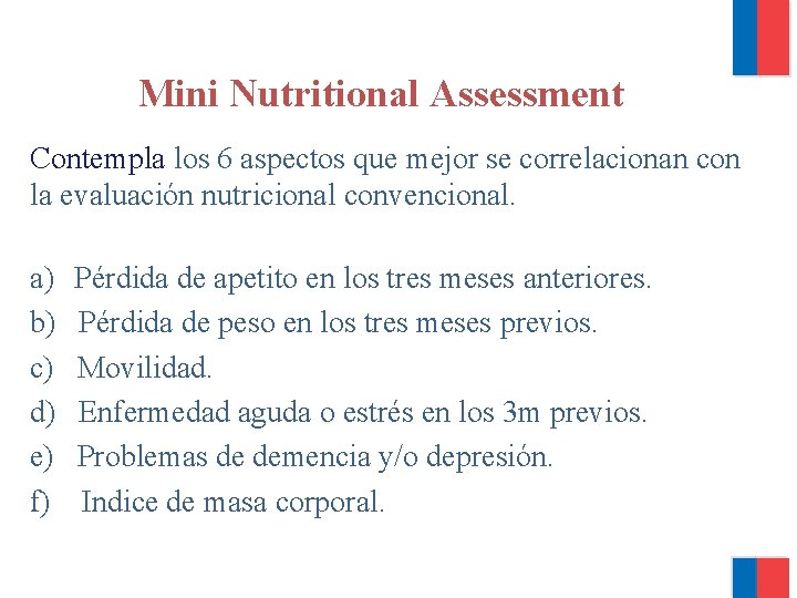 Mini Nutritional Assessment Contempla los 6 aspectos que mejor se correlacionan con la evaluación