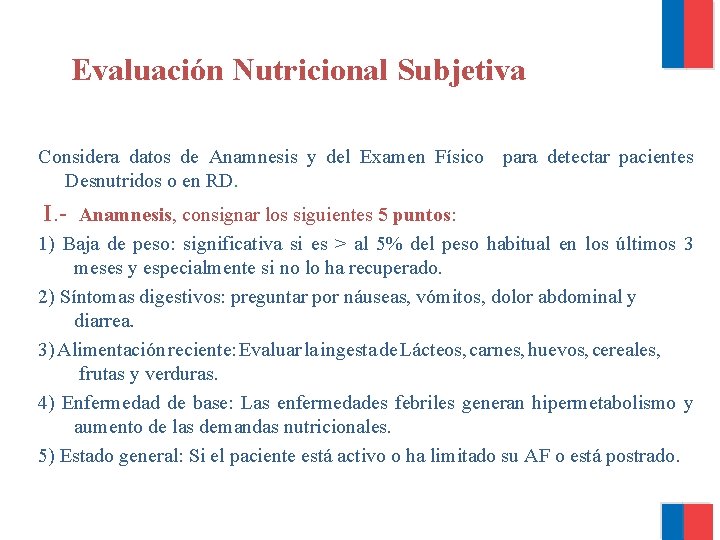  Evaluación Nutricional Subjetiva Considera datos de Anamnesis y del Examen Físico para detectar