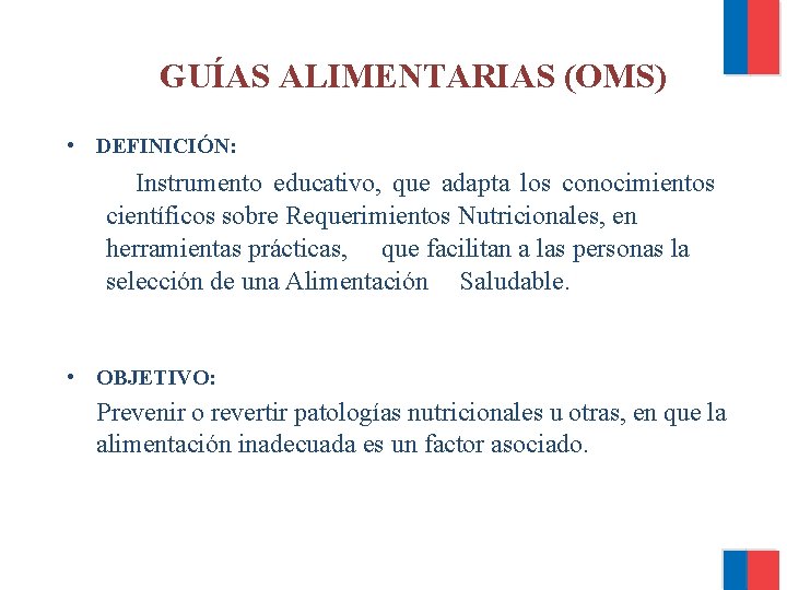 GUÍAS ALIMENTARIAS (OMS) • DEFINICIÓN: Instrumento educativo, que adapta los conocimientos científicos sobre Requerimientos