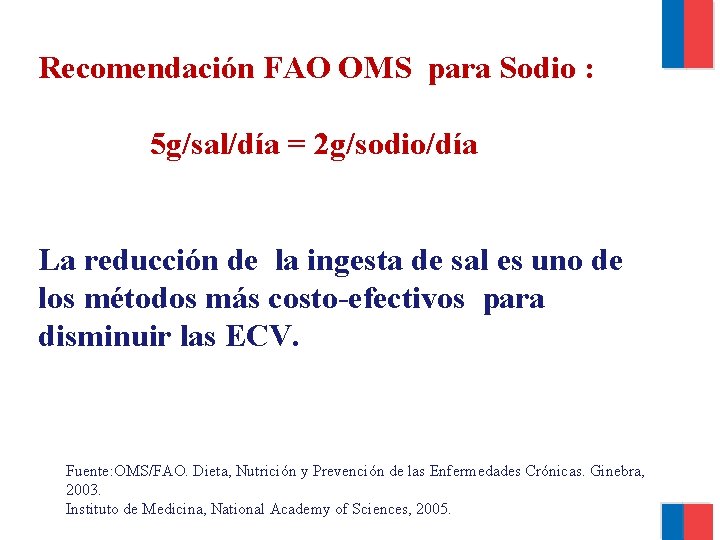 Recomendación FAO OMS para Sodio : 5 g/sal/día = 2 g/sodio/día La reducción de