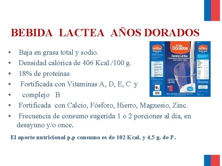 BEBIDA LACTEA AÑOS DORADOS • • Baja en grasa total y sodio. Densidad calórica