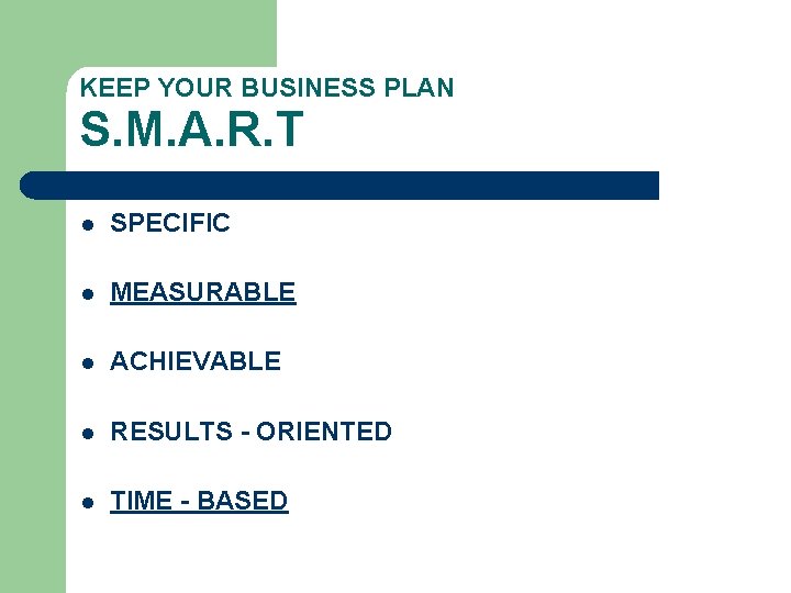 KEEP YOUR BUSINESS PLAN S. M. A. R. T l SPECIFIC l MEASURABLE l