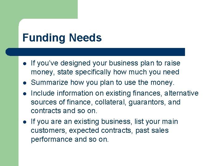 Funding Needs l l If you’ve designed your business plan to raise money, state