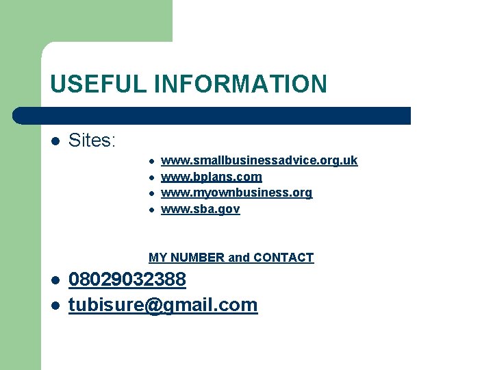 USEFUL INFORMATION l Sites: l l www. smallbusinessadvice. org. uk www. bplans. com www.
