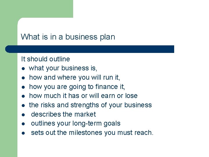 What is in a business plan It should outline l what your business is,