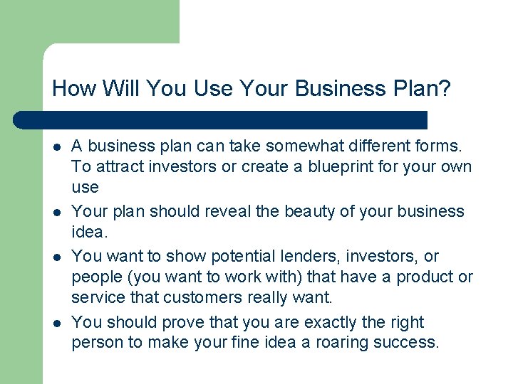 How Will You Use Your Business Plan? l l A business plan can take