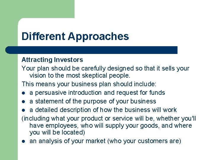 Different Approaches Attracting Investors Your plan should be carefully designed so that it sells