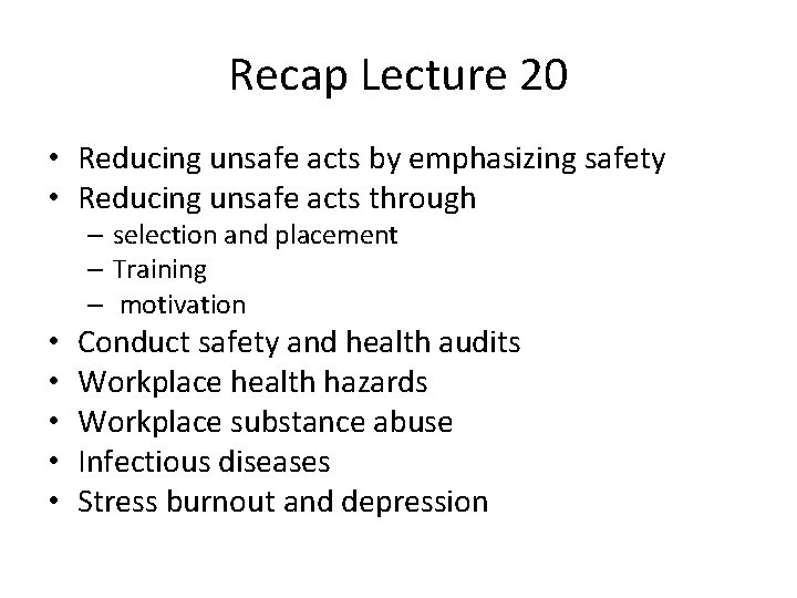 Recap Lecture 20 • Reducing unsafe acts by emphasizing safety • Reducing unsafe acts