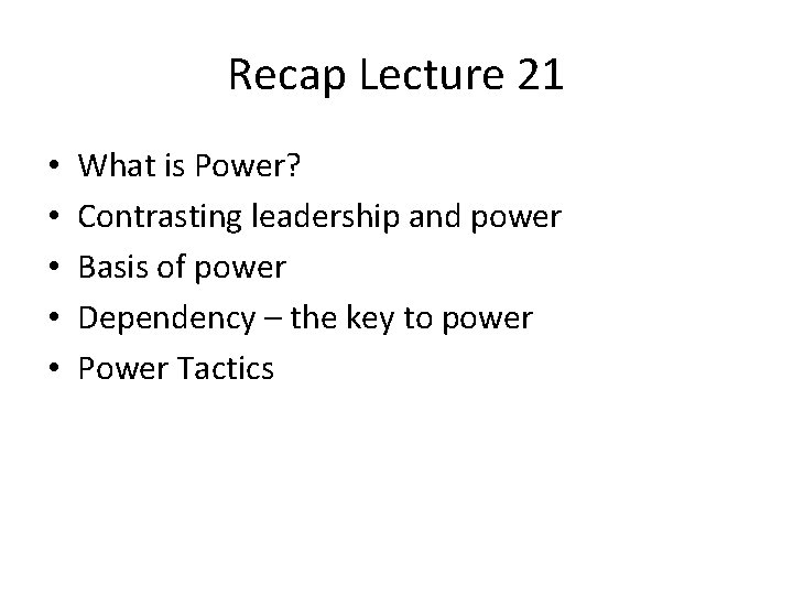 Recap Lecture 21 • • • What is Power? Contrasting leadership and power Basis