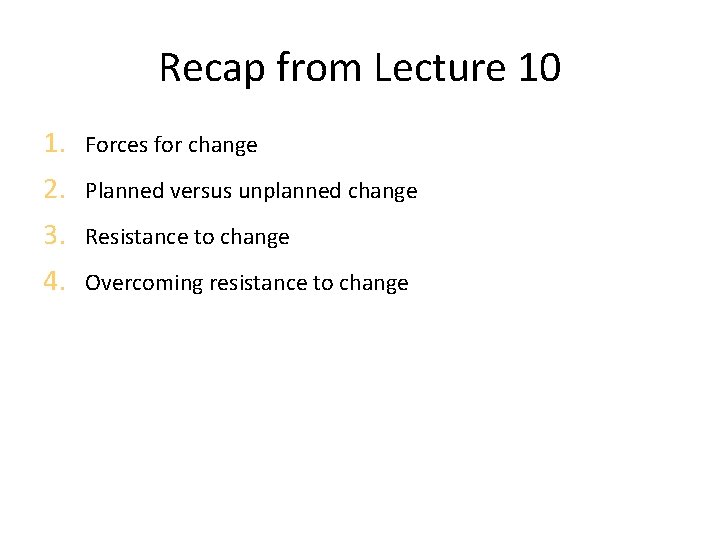 Recap from Lecture 10 1. Forces for change 2. Planned versus unplanned change 3.