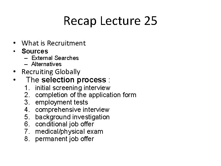 Recap Lecture 25 • What is Recruitment • Sources – External Searches – Alternatives