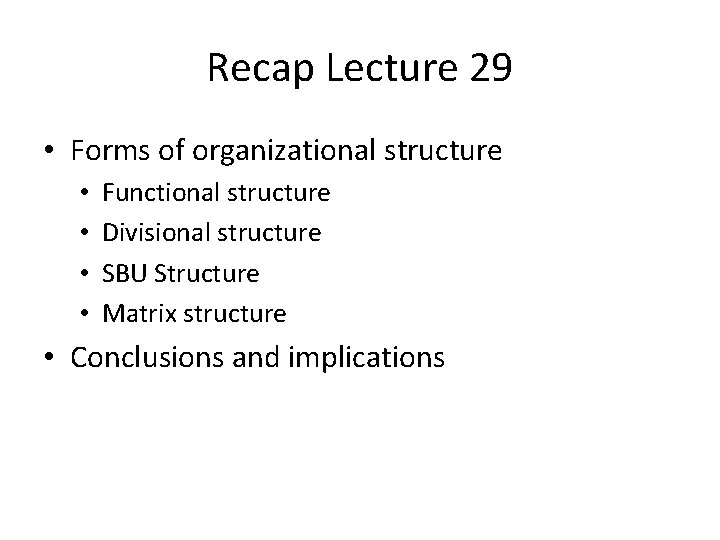 Recap Lecture 29 • Forms of organizational structure • • Functional structure Divisional structure