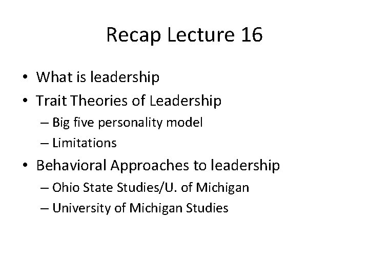 Recap Lecture 16 • What is leadership • Trait Theories of Leadership – Big