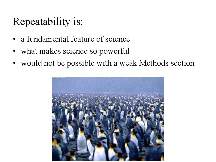 Repeatability is: • a fundamental feature of science • what makes science so powerful