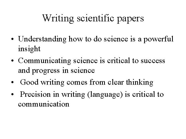 Writing scientific papers • Understanding how to do science is a powerful insight •