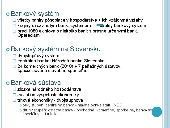  Bankový systém � � � všetky banky pôsobiace v hospodárstve + ich vzájomné
